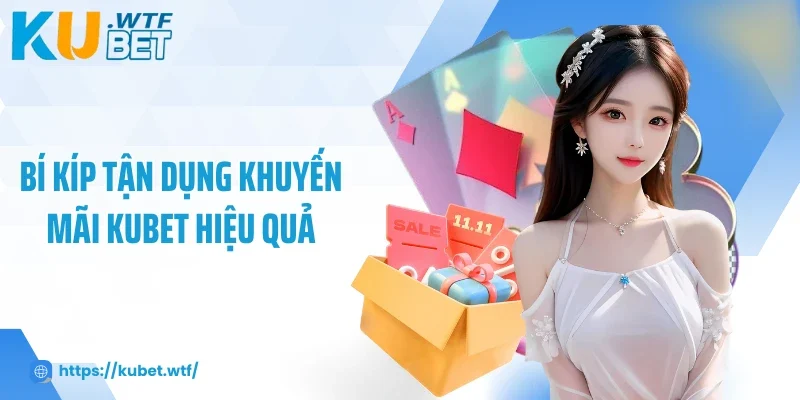 Bí kíp tận dụng khuyến mãi Kubet hiệu quả