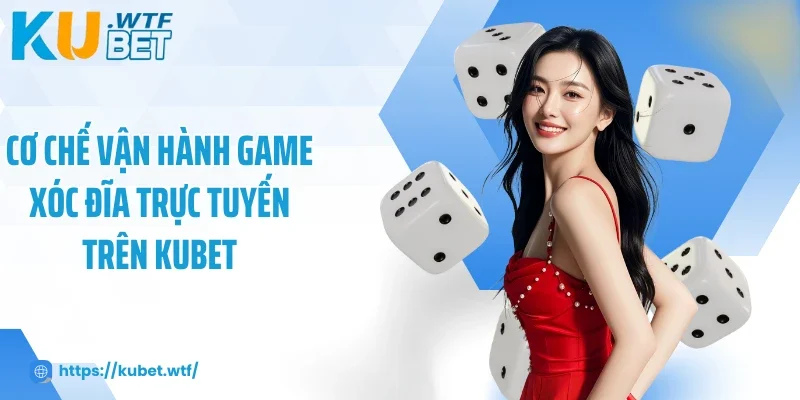 Cơ chế vận hành game xóc đĩa trực tuyến trên Kubet