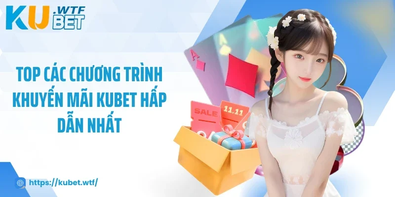 Top các hoạt động tặng khuyến mãi Kubet hấp dẫn nhất