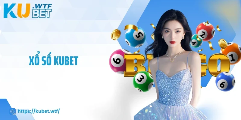 Bùng Nổ Vận May Cùng Xổ Số Kubet, Thưởng Lớn Đang Chờ