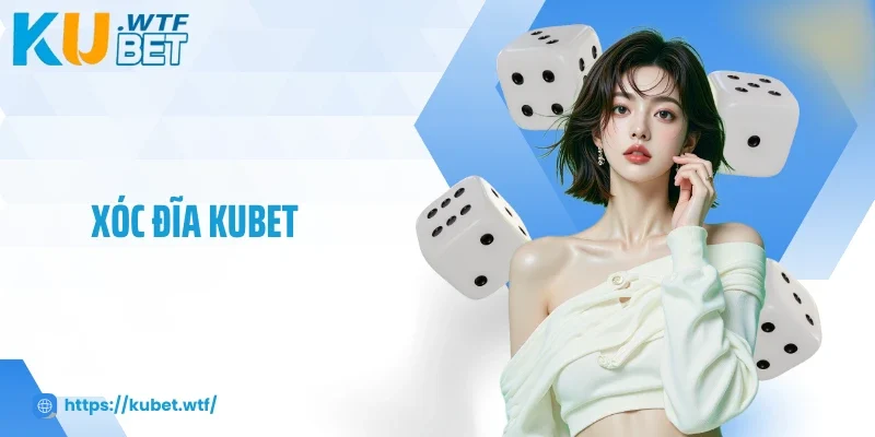 Thử Vận May Với Xóc Đĩa Kubet, Thưởng Nóng Liên Tiếp